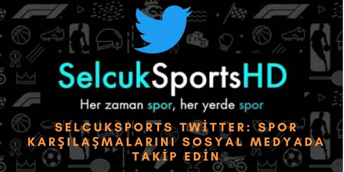 Selcuksports Twitter: Spor Karşılaşmalarını Sosyal Medyada Takip Edin