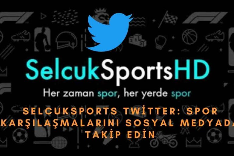 Selcuksports Twitter: Spor Karşılaşmalarını Sosyal Medyada Takip Edin