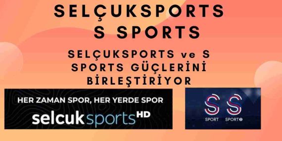 Selçuk Sports ve S Ssports Güçlerini Birleştiriyor