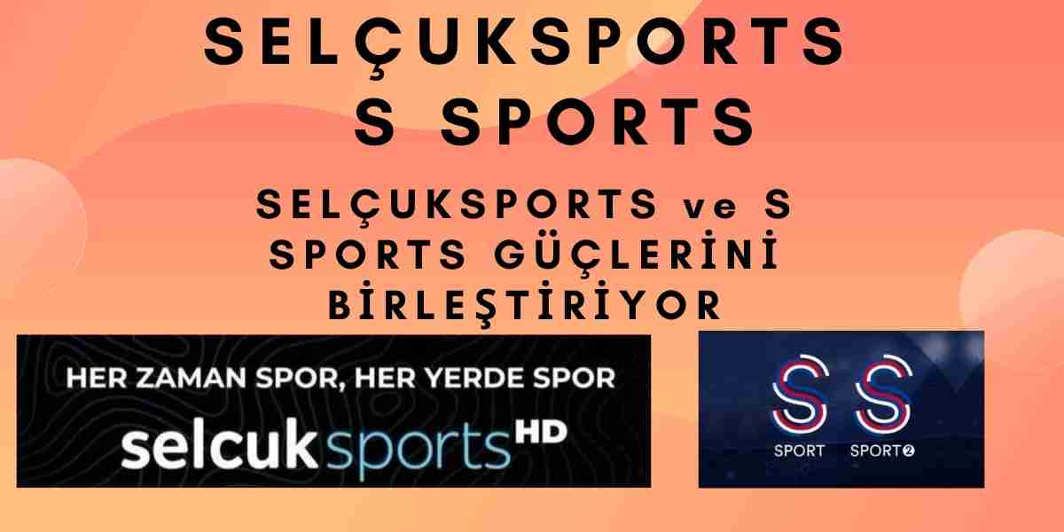 Selçuk Sports ve S Ssports Güçlerini Birleştiriyor